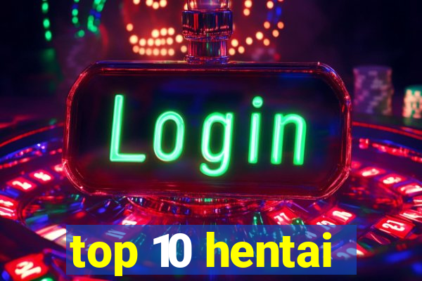 top 10 hentai